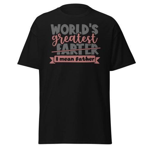 World’s Greatest Farter I Mean Father T-shir Father’s Day Dad T-shirt