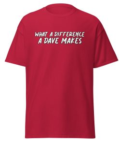 What A Difference A Dave Makes T-shirt