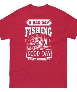 A Bad Day Fishing Is Better Than A Good Day At Work Fishing T-shirt