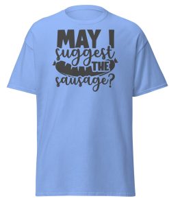 May I Suggest The Sausage T-shirt For BBQ Lovers