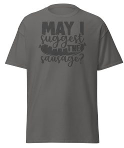 May I Suggest The Sausage T-shirt For BBQ Lovers