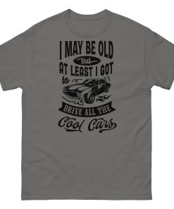 Classic Cars T-shirt I May Be Old T-shirt for Old Guys Who Love Cars