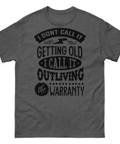Outliving Your Warranty T-shirt Birthday Gift For Old Man
