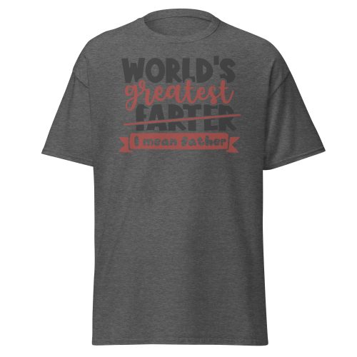 World’s Greatest Farter I Mean Father T-shir Father’s Day Dad T-shirt