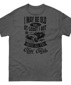 Classic Cars T-shirt I May Be Old T-shirt for Old Guys Who Love Cars