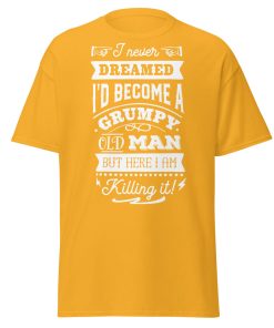 I Never Dreamed I’d Become A Grumpy Old Man T-shirt