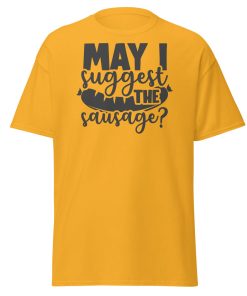 May I Suggest The Sausage T-shirt For BBQ Lovers