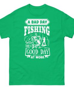 A Bad Day Fishing Is Better Than A Good Day At Work Fishing T-shirt
