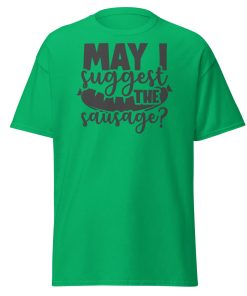 May I Suggest The Sausage T-shirt For BBQ Lovers