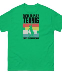 Born To Play Tennis Forced To Go To School T-shirt