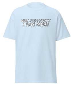 What A Difference A Dave Makes T-shirt