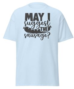 May I Suggest The Sausage T-shirt For BBQ Lovers