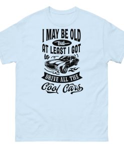Classic Cars T-shirt I May Be Old T-shirt for Old Guys Who Love Cars