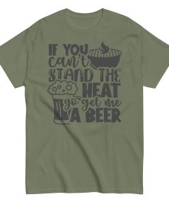 If You Can’t Stand The Heat Go Get Me A Beer T-shirt BBQ