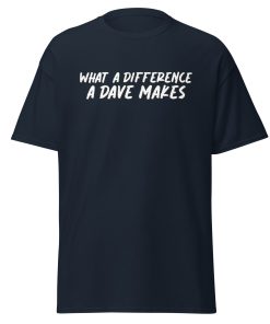 What A Difference A Dave Makes T-shirt