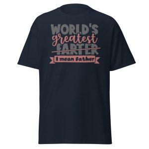 World’s Greatest Farter I Mean Father T-shir father's day gifts t shirts