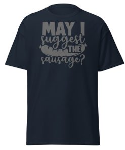 May I Suggest The Sausage T-shirt For BBQ Lovers