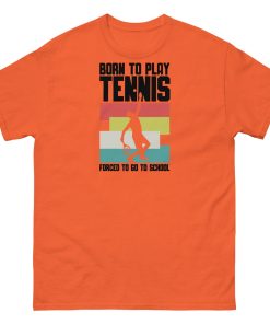 Born To Play Tennis Forced To Go To School T-shirt