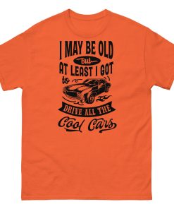 Classic Cars T-shirt I May Be Old T-shirt for Old Guys Who Love Cars