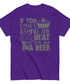 If You Can’t Stand The Heat Go Get Me A Beer T-shirt BBQ