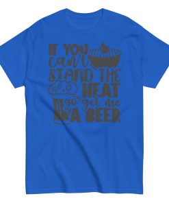 If You Can’t Stand The Heat Go Get Me A Beer T-shirt BBQ