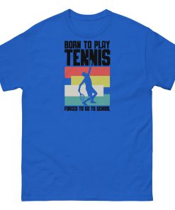 Born To Play Tennis Forced To Go To School T-shirt