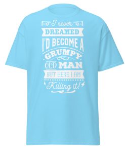 I Never Dreamed I’d Become A Grumpy Old Man T-shirt
