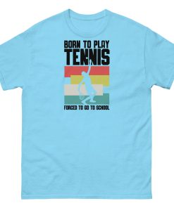 Born To Play Tennis Forced To Go To School T-shirt