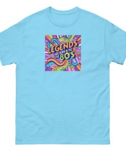 Legends are Born in The 80’s T-shirt