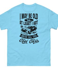 Classic Cars T-shirt I May Be Old T-shirt for Old Guys Who Love Cars