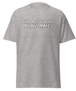 What A Difference A Dave Makes T-shirt