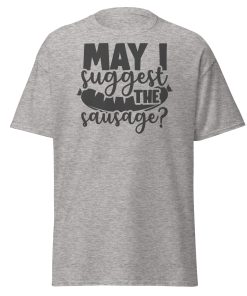 May I Suggest The Sausage T-shirt For BBQ Lovers