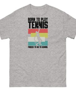 Born To Play Tennis Forced To Go To School T-shirt