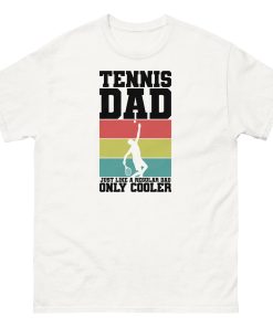 Tennis Dad T-shirt Just Like a Real Dad Only Cooler Tennis T-shirt