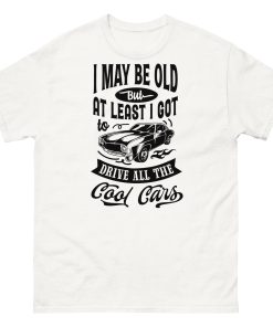 Classic Cars T-shirt I May Be Old T-shirt for Old Guys Who Love Cars