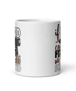 Dad Mug – If Dad Can’t Fix It We’re All Screwed Dad Present Mug