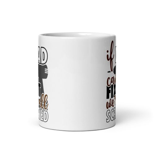 Dad Mug – If Dad Can’t Fix It We’re All Screwed Dad Present Mug