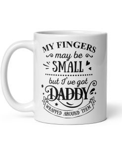 My Fingers May Be Small But I’ve Got Daddy Wrapped Around Them Mug