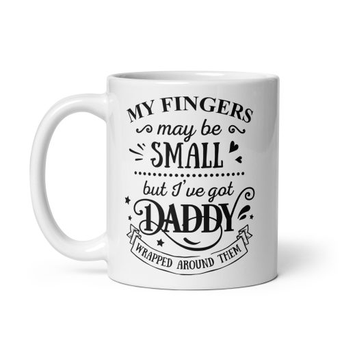 My Fingers May Be Small But I’ve Got Daddy Wrapped Around Them Mug