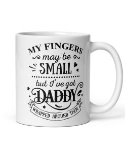 My Fingers May Be Small But I’ve Got Daddy Wrapped Around Them Mug