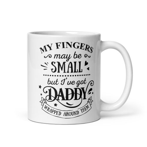 My Fingers May Be Small But I’ve Got Daddy Wrapped Around Them Mug