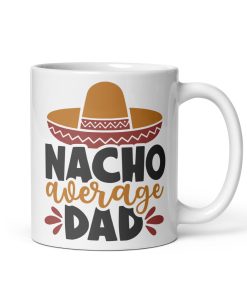 Nacho Average Dad Mug Perfect Father’s Day Fun Mug Dad Birthday