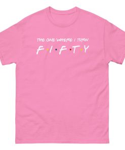 Friends 50th Birthday T-shirt The One Where I Turn Fifty