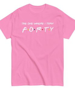 Friends 40th Birthday T-Shirt The One Where I Turn Forty