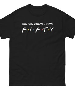 Friends 50th Birthday T-shirt The One Where I Turn Fifty