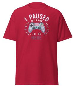 Gamer T-shirt I Paused My Game To Be Here