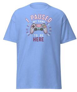 Gamer T-shirt I Paused My Game To Be Here