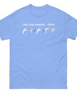 Friends 50th Birthday T-shirt The One Where I Turn Fifty