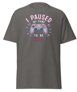 Gamer T-shirt I Paused My Game To Be Here