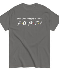 Friends 40th Birthday T-Shirt The One Where I Turn Forty